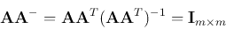\begin{displaymath}{\bf A}{\bf A}^-={\bf A}{\bf A}^T({\bf A}{\bf A}^T)^{-1}={\bf I}_{m\times m} \end{displaymath}