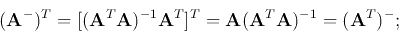 \begin{displaymath}({\bf A}^-)^T=[({\bf A}^T{\bf A})^{-1}{\bf A}^T]^T
={\bf A}({\bf A}^T{\bf A})^{-1}=({\bf A}^T)^{-};
\end{displaymath}