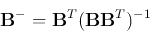 \begin{displaymath}{\bf B}^-={\bf B}^T({\bf B}{\bf B}^T)^{-1} \end{displaymath}