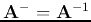 ${\bf A}^-={\bf A}^{-1}$