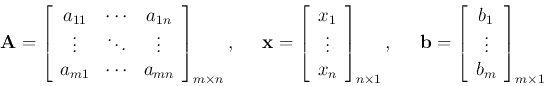 \begin{displaymath}{\bf A}=\left[\begin{array}{ccc} a_{11} & \cdots & a_{1n}\\
...
...egin{array}{c}b_1 \vdots b_m\end{array}\right]_{m\times 1}
\end{displaymath}