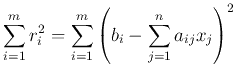 $\displaystyle \sum_{i=1}^m r_i^2=\sum_{i=1}^m\left(b_i-\sum_{j=1}^na_{ij}x_j\right)^2$