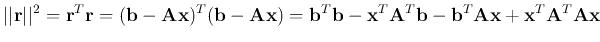 $\displaystyle \vert\vert{\bf r}\vert\vert^2={\bf r}^T{\bf r}=({\bf b}-{\bf A}{\...
...f x}^T{\bf A}^T{\bf b}-{\bf b}^T{\bf A}{\bf x}+{\bf x}^T{\bf A}^T{\bf A}{\bf x}$
