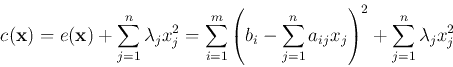 \begin{displaymath}c({\bf x})=e({\bf x})+\sum_{j=1}^n \lambda_jx^2_j
=\sum_{i=1...
..._i-\sum_{j=1}^na_{ij}x_j\right)^2+\sum_{j=1}^n \lambda_jx^2_j
\end{displaymath}