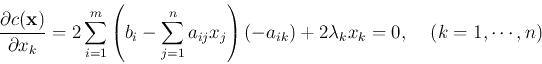 \begin{displaymath}\frac{\partial c({\bf x})}{\partial x_k}
=2\sum_{i=1}^m \left...
...ij}x_j\right)(-a_{ik})+2\lambda_kx_k=0,
\;\;\;\;(k=1,\cdots,n) \end{displaymath}