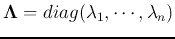 ${\bf\Lambda}=diag(\lambda_1,\cdots,\lambda_n) $