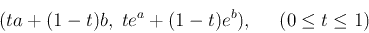 \begin{displaymath}
( ta+(1-t)b,\;te^a+(1-t)e^b ),\;\;\;\;\;(0\le t\le 1)
\end{displaymath}