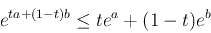 \begin{displaymath}
e^{ta+(1-t)b} \le te^a+(1-t)e^b
\end{displaymath}