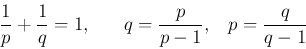 \begin{displaymath}
\frac{1}{p}+\frac{1}{q}=1,\;\;\;\;\;\;q=\frac{p}{p-1},\;\;\;p=\frac{q}{q-1}
\end{displaymath}