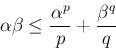 \begin{displaymath}
\alpha\beta\le\frac{\alpha^p}{p}+\frac{\beta^q}{q}
\end{displaymath}