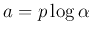 $a=p\log \alpha$