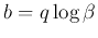 $b=q\log\beta$