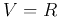 $V=\mathbb{R}$