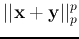 $\displaystyle \vert\vert{\bf x}+{\bf y}\vert\vert _p^p$