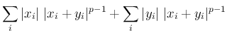 $\displaystyle \sum_i\vert x_i\vert\;\vert x_i+y_i\vert^{p-1}+\sum_i\vert y_i\vert\;\vert x_i+y_i\vert^{p-1}$