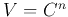 $V=\mathbb{C}^n$