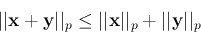 \begin{displaymath}
\vert\vert{\bf x}+{\bf y}\vert\vert _p\le \vert\vert{\bf x}\vert\vert _p+\vert\vert{\bf y}\vert\vert _p
\end{displaymath}