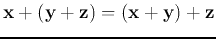 ${\bf x}+({\bf y}+{\bf z})=({\bf x}+{\bf y})+{\bf z}$