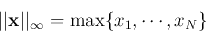 \begin{displaymath}
\vert\vert{\bf x}\vert\vert _\infty=\max\{ x_1,\cdots, x_N \}
\end{displaymath}
