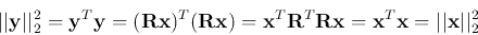 \begin{displaymath}
\vert\vert{\bf y}\vert\vert _2^2={\bf y}^T{\bf y}=({\bf R}{\...
...bf R}{\bf x}={\bf x}^T{\bf x}=\vert\vert{\bf x}\vert\vert _2^2
\end{displaymath}