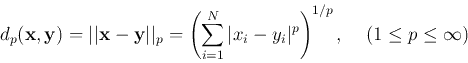 \begin{displaymath}
d_p({\bf x},{\bf y})=\vert\vert{\bf x}-{\bf y}\vert\vert _p
...
...N \vert x_i-y_i\vert^p\right)^{1/p},\;\;\;\;(1\le p\le \infty)
\end{displaymath}