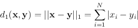 \begin{displaymath}
d_1({\bf x},{\bf y})=\vert\vert{\bf x}-{\bf y}\vert\vert _1=\sum_{i=1}^N \vert x_i-y_i\vert
\end{displaymath}