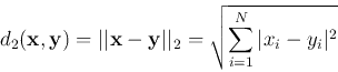 \begin{displaymath}
d_2({\bf x},{\bf y})=\vert\vert{\bf x}-{\bf y}\vert\vert _2=\sqrt{\sum_{i=1}^N \vert x_i-y_i\vert^2}
\end{displaymath}