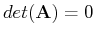 $det({\bf A})=0$