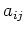 $a_{ij}$