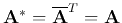 ${\bf A}^*=\overline{\bf A}^T={\bf A}$