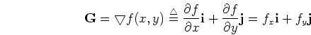 \begin{displaymath}{\bf G}=\bigtriangledown f(x,y)\stackrel{\triangle}{=}
\frac{...
...\frac{\partial f}{\partial y} {\bf j}
=f_x {\bf i}+f_y {\bf j}
\end{displaymath}