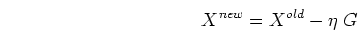 \begin{displaymath}X^{new}=X^{old}-\eta\;G \end{displaymath}