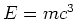 $E=mc^3$