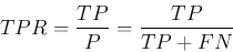 \begin{displaymath}TPR=\frac{TP}{P}=\frac{TP}{TP+FN} \end{displaymath}