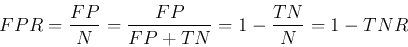 \begin{displaymath}FPR=\frac{FP}{N}=\frac{FP}{FP+TN}=1-\frac{TN}{N}=1-TNR \end{displaymath}