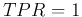 $TPR=1$