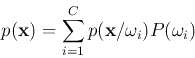 \begin{displaymath}
p({\bf x})=\sum_{i=1}^C p({\bf x}/\omega_i)P(\omega_i)
\end{displaymath}