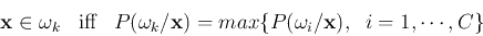 \begin{displaymath}
{\bf x} \in \omega_k\;\;\;\mbox{iff}\;\;\;P(\omega_k/{\bf x})
=max \{P(\omega_i/{\bf x}),\;\;i=1,\cdots,C \}
\end{displaymath}