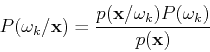 \begin{displaymath}P(\omega_k/{\bf x})=\frac{p({\bf x}/\omega_k)P(\omega_k)}{p({\bf x})} \end{displaymath}