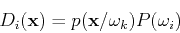 \begin{displaymath}D_i({\bf x})=p({\bf x}/\omega_k)P(\omega_i) \end{displaymath}