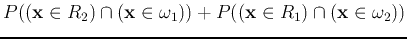 $\displaystyle P(({\bf x}\in R_2) \cap ({\bf x}\in \omega_1))
+P(({\bf x}\in R_1) \cap ({\bf x}\in \omega_2))$