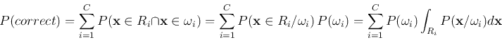 \begin{displaymath}
P(correct) =\sum_{i=1}^C P({\bf x} \in R_i \cap {\bf x} \in ...
...um_{i=1}^C P(\omega_i) \int_{R_i} P({\bf x}/\omega_i)d{\bf x}
\end{displaymath}