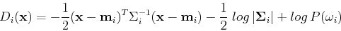 \begin{displaymath}D_i({\bf x})=-\frac{1}{2}({\bf x}-{\bf m}_i)^T\Sigma_i^{-1}({...
...frac{1}{2}\;log \vert{\bf\Sigma}_i \vert + log  P(\omega_i)
\end{displaymath}