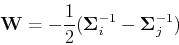 \begin{displaymath}{\bf W}=-\frac{1}{2}({\bf\Sigma}_i^{-1}-{\bf\Sigma}_j^{-1}) \end{displaymath}