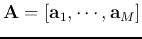 ${\bf A}=[{\bf a}_1,\cdots,{\bf a}_M]$