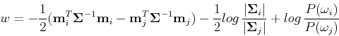 \begin{displaymath}w=-\frac{1}{2}({\bf m}_i^T{\bf\Sigma}^{-1}{\bf m}_i-{\bf m}_j...
...vert{\bf\Sigma}_j\vert}
+log \frac{P(\omega_i)}{P(\omega_j)}
\end{displaymath}