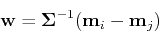\begin{displaymath}{\bf w}={\bf\Sigma}^{-1}({\bf m}_i-{\bf m}_j) \end{displaymath}