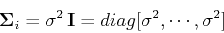 \begin{displaymath}{\bf\Sigma}_i={\bf\sigma}^2 {\bf I}=diag[\sigma^2,\cdots,\sigma^2] \end{displaymath}