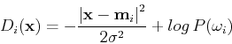 \begin{displaymath}D_i({\bf x})=-\frac{\left\vert {\bf x}-{\bf m}_i\right\vert^2}{2\sigma^2}+log P(\omega_i) \end{displaymath}