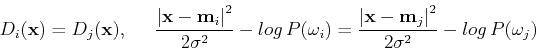 \begin{displaymath}D_i({\bf x})=D_j({\bf x}),\;\;\;\;\;
\frac{\left\vert {\bf x...
...rt {\bf x}-{\bf m}_j\right\vert^2}{2\sigma^2}-log P(\omega_j) \end{displaymath}
